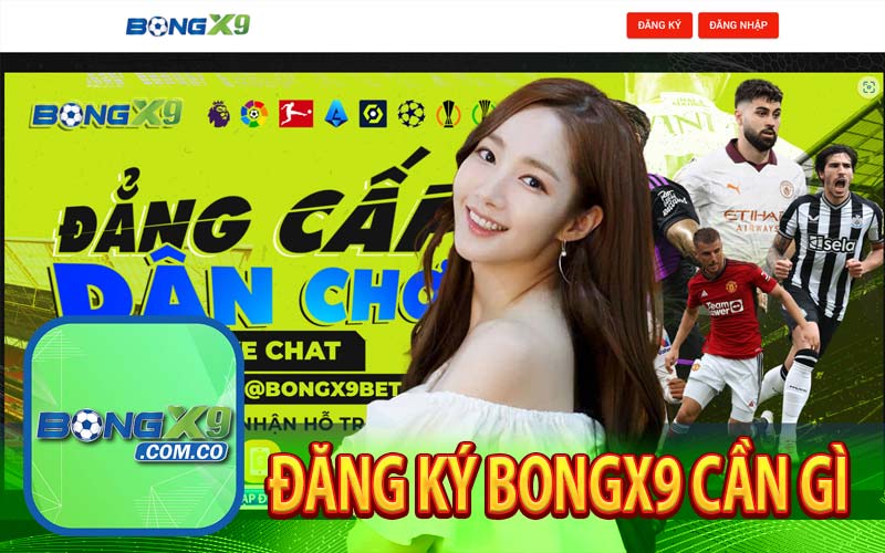 Đăng ký bongx9 cần gì